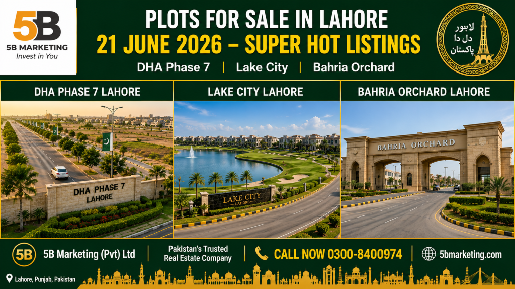 Plots for sale in Lahore June 21 2026 super hot listings – DHA Phase 7, Lake City and Bahria Orchard by 5B Marketing Pvt Ltd Lahore