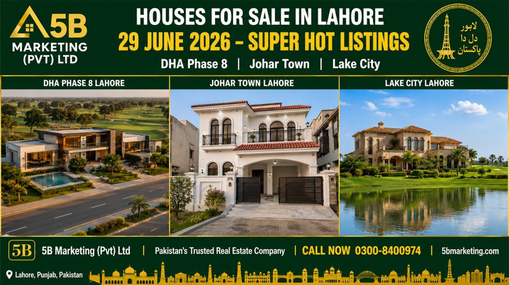 Houses for sale in Lahore June 29 2026 super hot listings – DHA Phase 8, Johar Town and Lake City Lahore by 5B Marketing Pvt Ltd 0300-8400974
