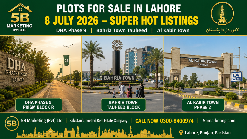 Plots for sale in Lahore July 8 2026 super hot listings – DHA Phase 9 Prism Block R Bahria Town Tauheed Block and Al Kabir Town Phase 2 by 5B Marketing 0300-8400974